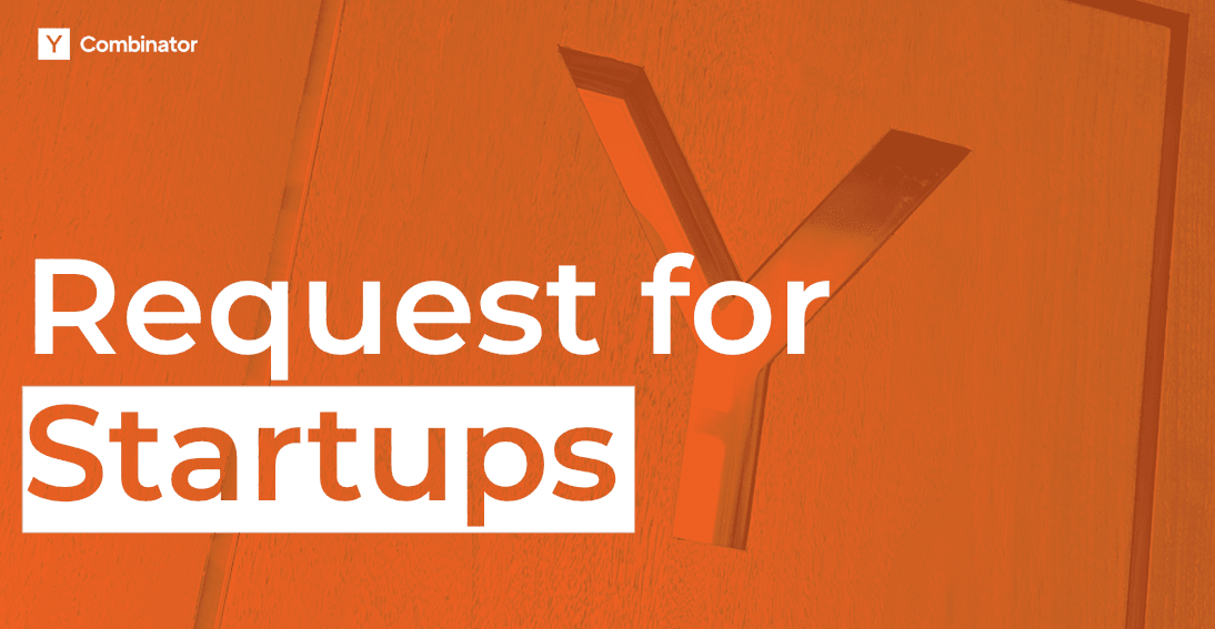 Y Combinator orange artwork reading Request for Startups, with a raised Y.